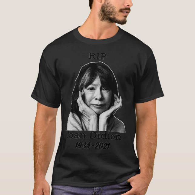 Joan Didion writer, rip Joan Didion Classic T-Shir T-Shirt (Front)