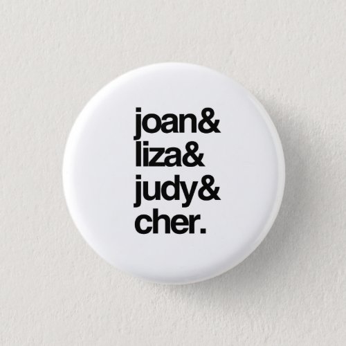 Joan Liza Judy and Cher Pinback Button