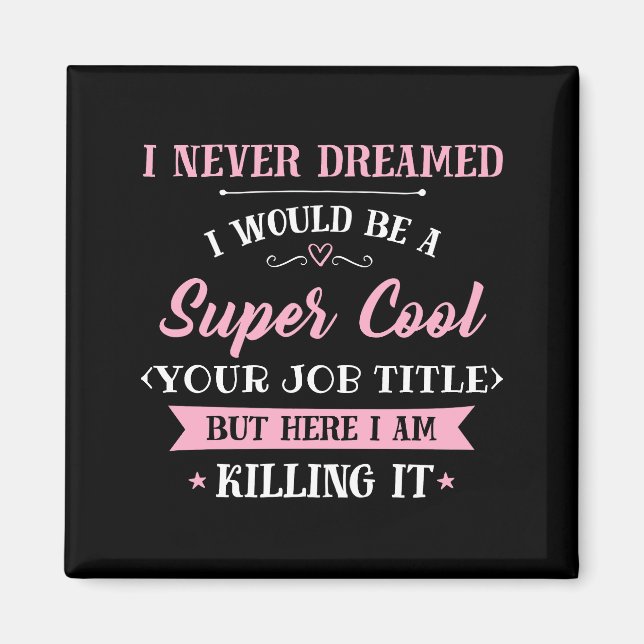 Job Humor Here I Am Killing It Magnet (Front)