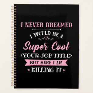 Job Humor Here I Am Killing It Planner