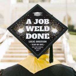 Job Weld Done Welding School Welder Torch &amp; Sparks Graduation Cap Topper