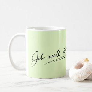 Job well done! coffee mug