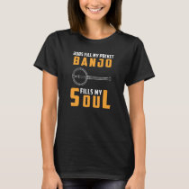 Jobs Fill My Pocket Banjo Fills My Soul  Lon T-Shirt