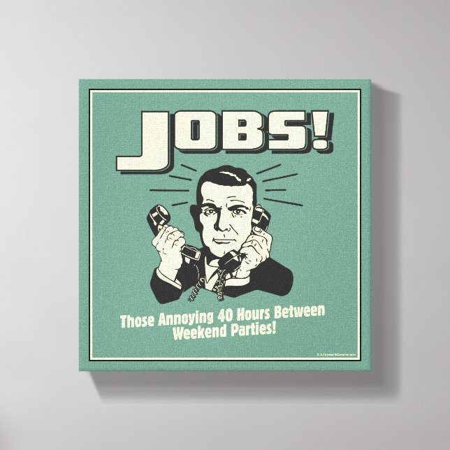 Jobs: Hours Between Weekend Parties Canvas Print (Front)