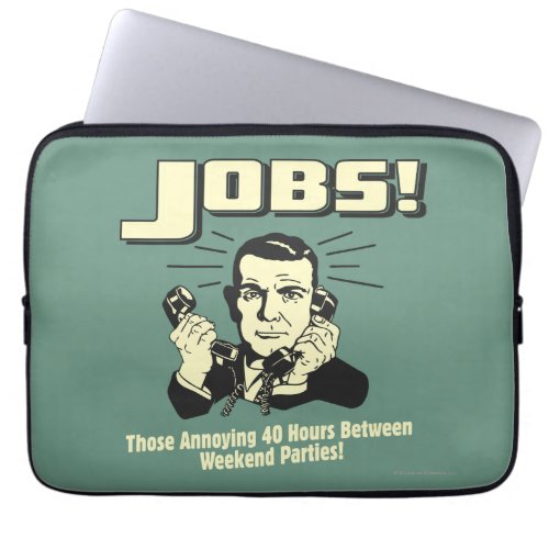 Jobs Hours Between Weekend Parties Laptop Sleeve