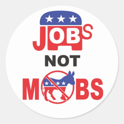 JOBS NOT MOBS Republican Pro Free Market  Peace Classic Round Sticker