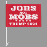 Jobs Not Mobs Trump 2024 Car Flag