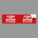 Jobs Not Mobs Vote Republican JobsNotMobs Bumper Sticker