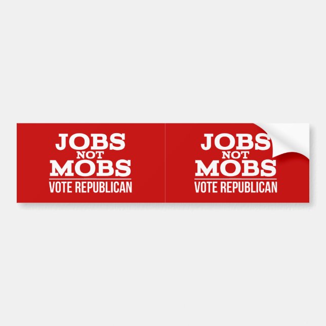 Jobs Not Mobs Vote Republican JobsNotMobs Bumper Sticker (Front)