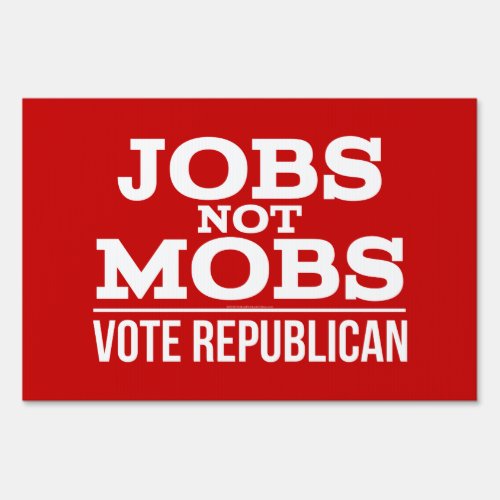 Jobs Not Mobs Vote Republican JobsNotMobs Sign