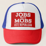 Jobs Not Mobs Vote Republican JobsNotMobs Trucker Hat
