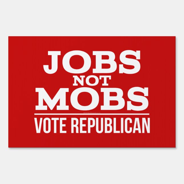 Jobs Not Mobs Vote Republican Political Campaign Sign (Front)
