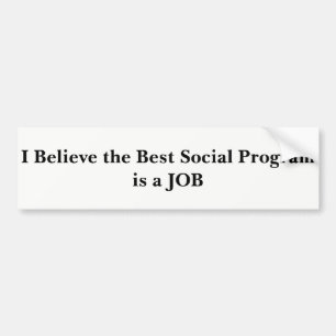 Jobs - The Best Social Program Bumper Sticker