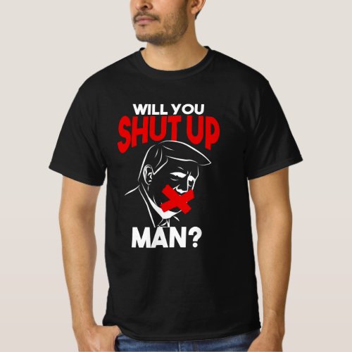 Joe Biden 2020 Will You Shut Up Man T_Shirt