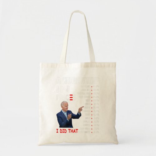 Joe Biden A Huge Jump In Prices I Did That Saying Tote Bag