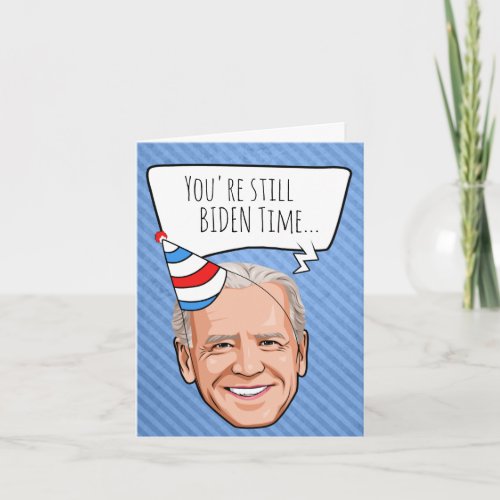 Joe Biden Birthday Youre Still Biden Time Card