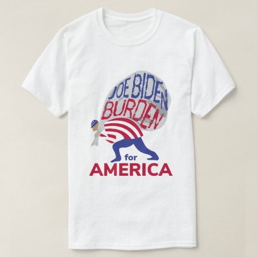 Joe Biden Burden for America T_Shirt