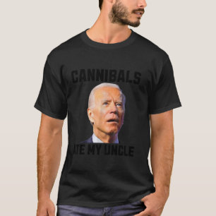 joe biden Cannibals Ate My Uncle Biden Trump Sayin T-Shirt