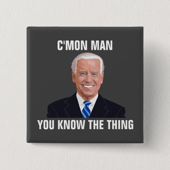JOE BIDEN C'MON MAN YOU KNOW THE THING BUTTON (Front)