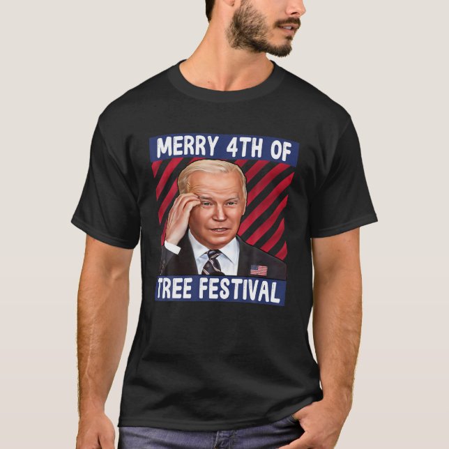Joe Biden Confused Merry 4Th Of Tree Festival Four T-Shirt (Front)