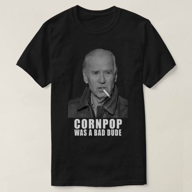 Joe Biden - Cornpop Was A Bad Dude Classic T-Shirt (Design Front)