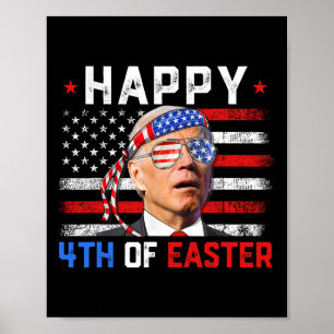 Joe Biden Dazed Happy 4th Of Easter America 4th Of Poster