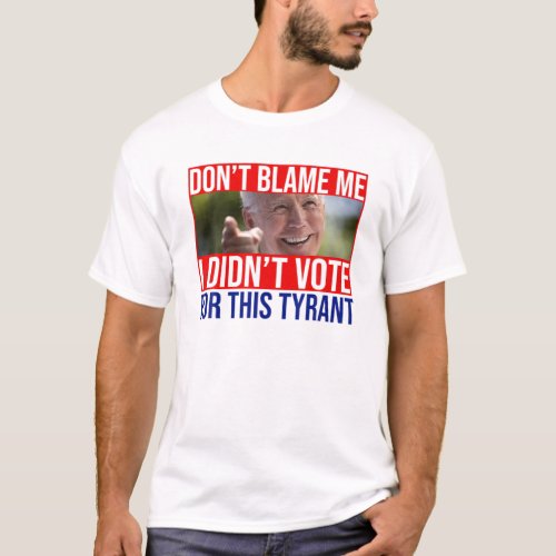 Joe Biden Dont Blame Me I Didnt Vote For This Ty T_Shirt