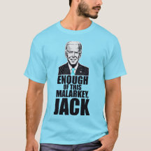 Joe Biden - ENOUGH OF THIS MALARKEY, JACK