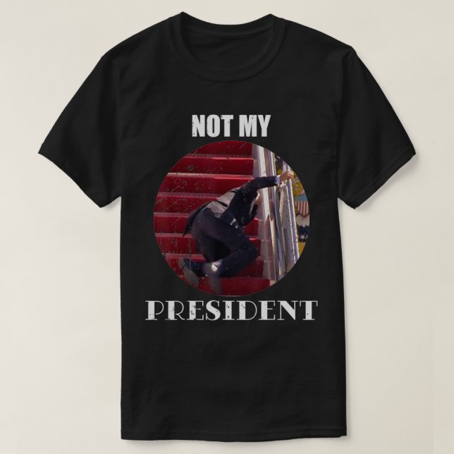 Joe Biden Falling Down Stairs Not My President  T-Shirt (Design Front)