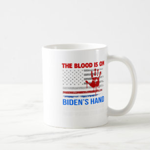Joe Biden Has Blood On His Hands Anti Biden Bring  Coffee Mug