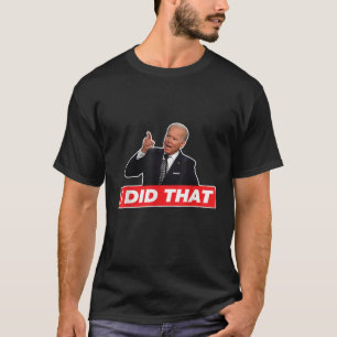 Joe Biden I Did That Funny Saying T Shirt