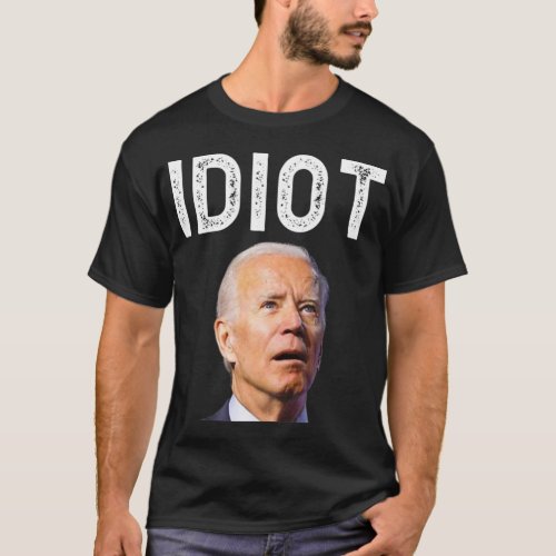 Joe Biden Is An Idiotpng T_Shirt