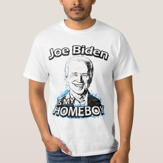 Joe Biden is my homeboy t-shirts | Zazzle.com