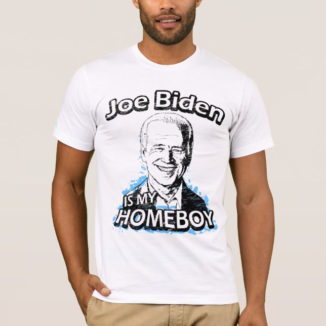 Joe Biden is my homeboy t-shirts (Front)