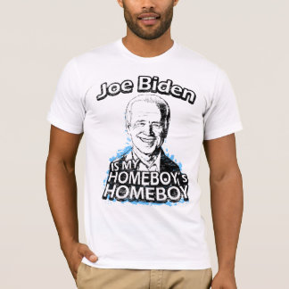 Joe Biden is my Homeboy's Homeboy T-Shirts