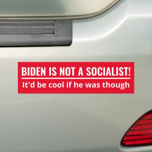 Joe Biden is not a socialist Bumper Sticker