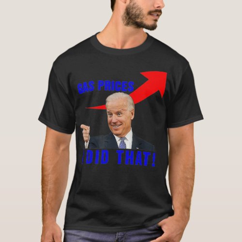 Joe Biden Meme Gas Prices Pump Biden I Did That 4 T_Shirt