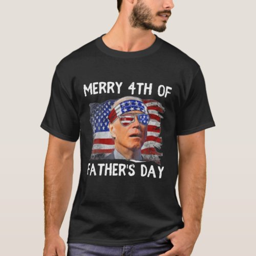 Joe Biden Merry 4Th Of Fathers Day Funny 4Th Of J T_Shirt