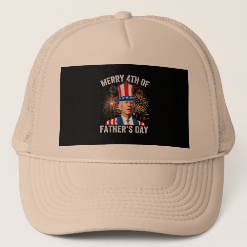 Joe Biden Merry 4th Of Fathers Day Funny 4th Of J Trucker Hat