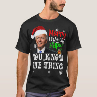Joe Biden Merry Uh Uh Happy You Know The Thing Chr T-Shirt