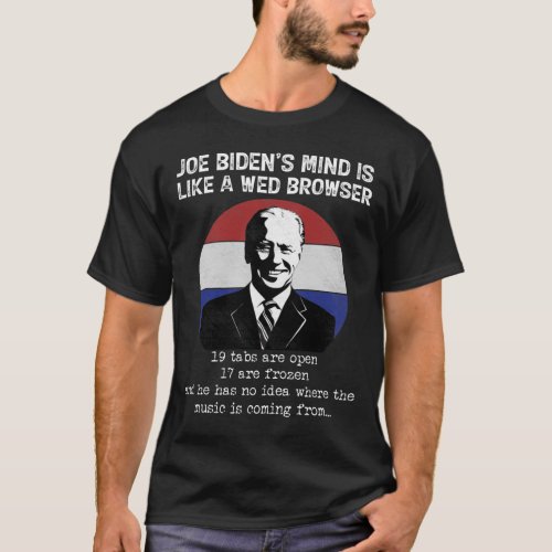 Joe Biden Mind Like A Web Browser Anti Biden Polit T_Shirt