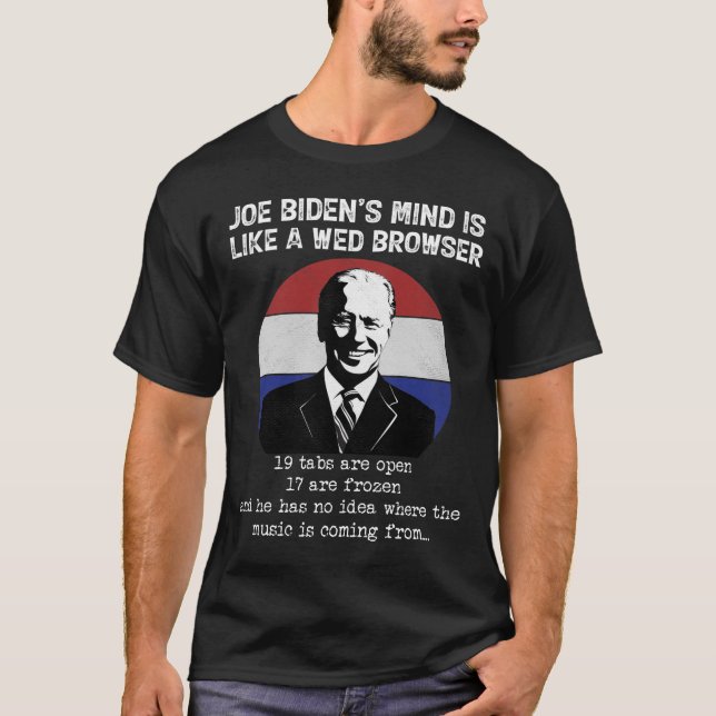 Joe Biden Mind Like A Web Browser Anti Biden Polit T-Shirt (Front)