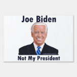 Joe Biden Not My President Sign