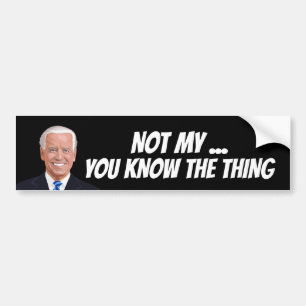 JOE BIDEN NOT MY PRESIDENT THING BUMPER STICKER