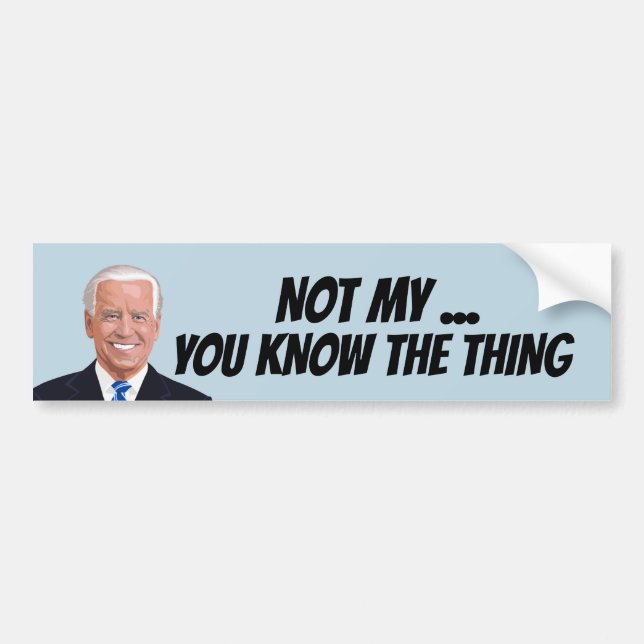 JOE BIDEN NOT MY PRESIDENT THING BUMPER STICKER (Front)