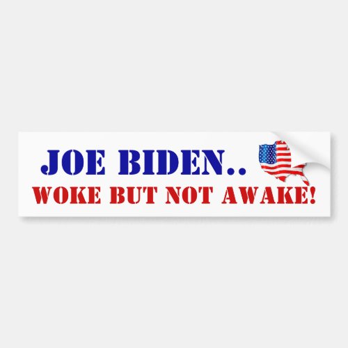 Joe Biden policy Woke but not awake USA politics Bumper Sticker