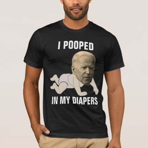 JOE BIDEN POOPED IN DIAPERS FUNNY T_Shirts