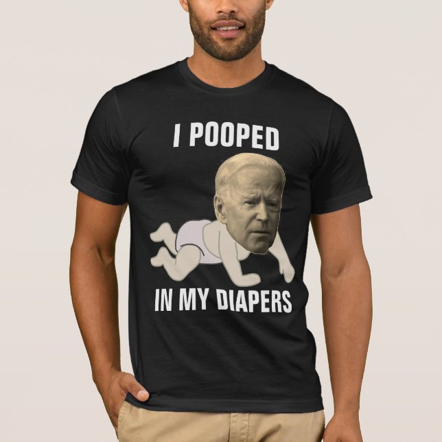 JOE BIDEN POOPED IN DIAPERS FUNNY T-Shirts (Front)