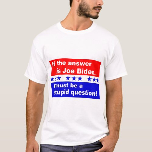 Joe Biden Stupid Question T_Shirt