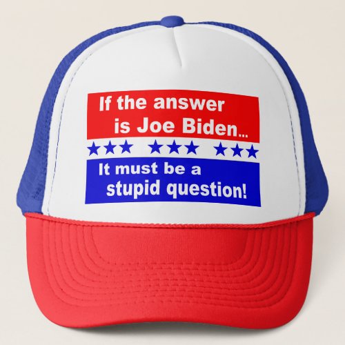 Joe Biden Stupid Question Trucker Hat